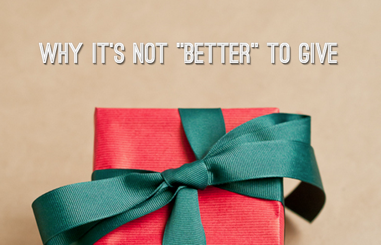 Why It’s Not “Better” To Give
